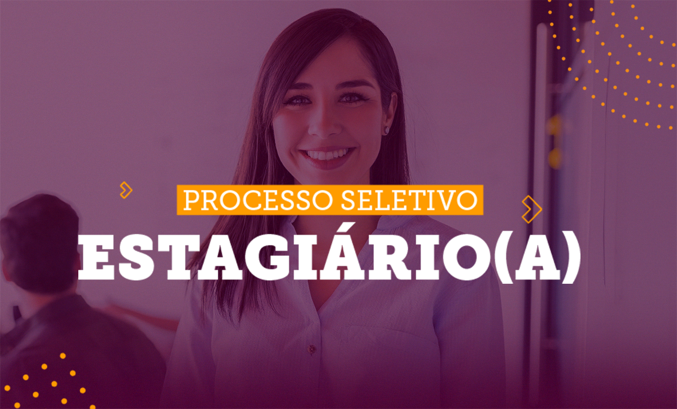 PROCESSO SELETIVO – ESTAGIÁRIO(A)