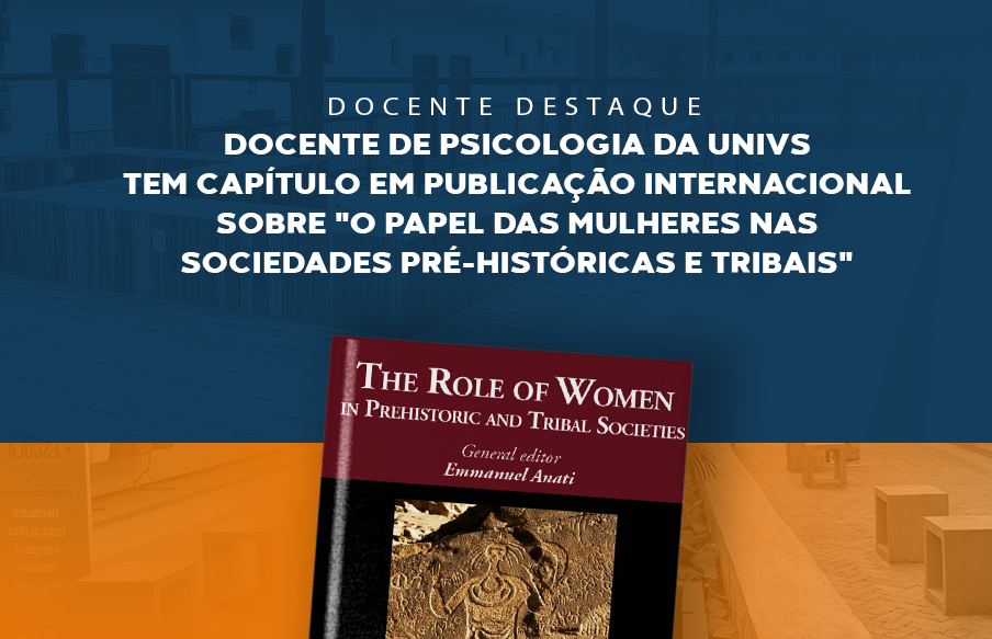 Docente da UniVS tem capítulo em publicação internacional sobre “O papel das mulheres nas sociedades pré-históricas e tribais”