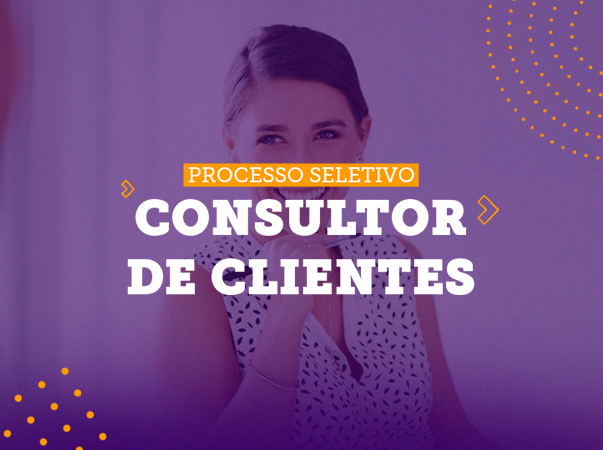 Processo Seletivo – Consultor de Clientes