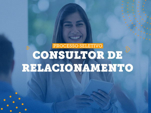 Processo Seletivo – Consultor de Relacionamento