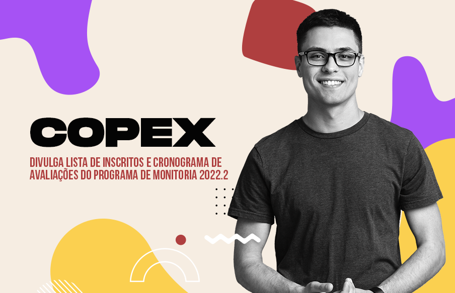 COPEX divulga lista de inscritos e cronograma de avaliações do Programa de Monitoria 2022.2