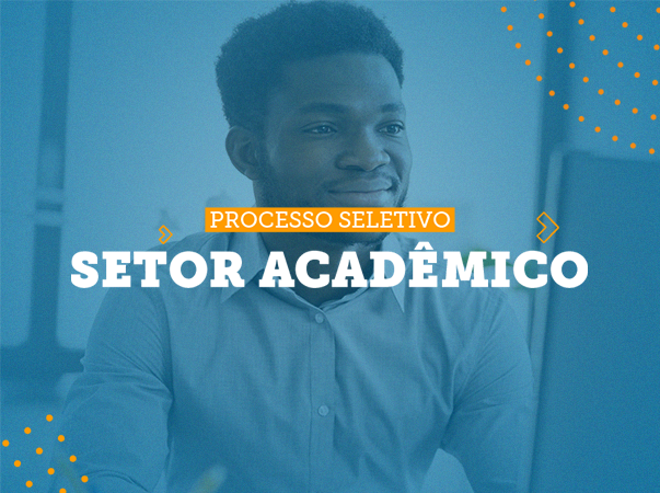 Processo Seletivo – Setor Acadêmico