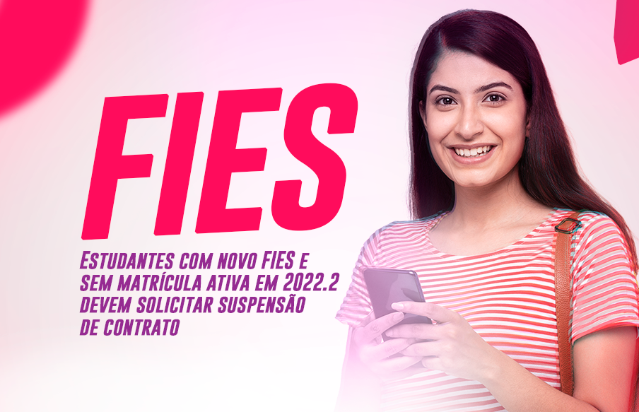 Estudantes com novo FIES e sem matrícula ativa em 2022.2 devem solicitar suspensão de contrato