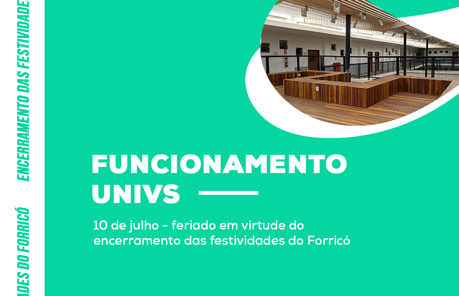 Funcionamento da UniVS no dia 10 de julho: feriado em virtude do encerramento das festividades do Forricó