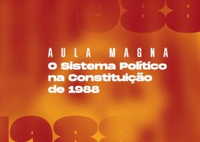 Aula Magna: O Sistema Político na Constituição de 1988